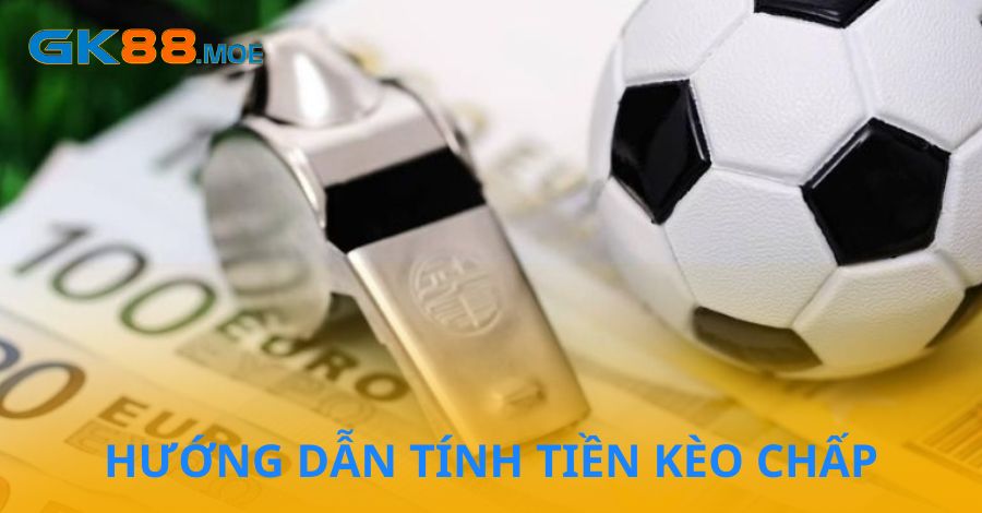 Hướng dẫn tính tiền kèo chấp