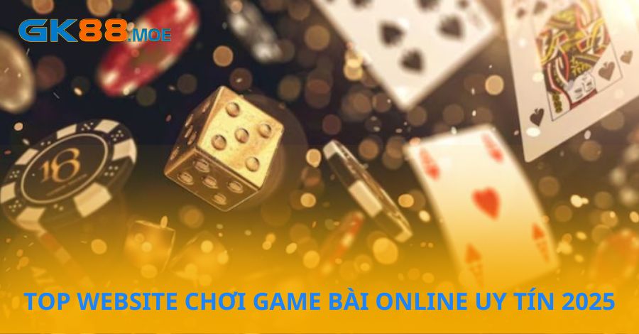 TOP website chơi game bài online uy tín nhất 2025